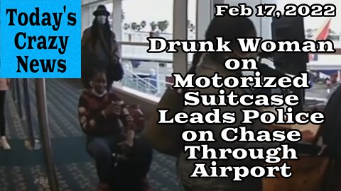 Today's Crazy News - Drunk Woman on Motorized Suitcase Leads Police on Chase Through Airport & More