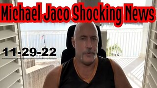 Michael Jaco Shocking News 11/29/22