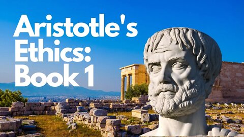 Aristotle's Ethics: Book 1 Summary and Commentary