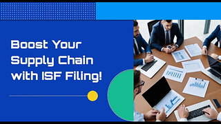 Mastering the Importer Security Filing: How ISF Enhances Supply Chain Clarity!