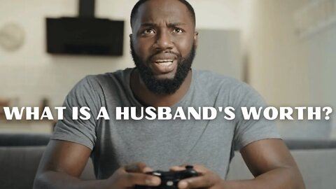 What Is A Husband WORTH?!