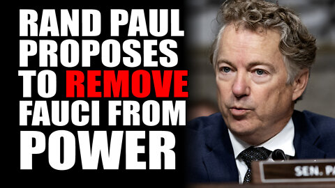 Rand Paul Proposes to REMOVE Fauci from Power