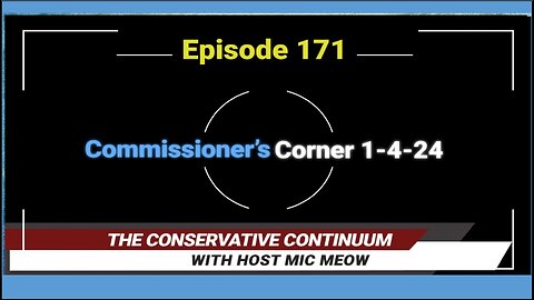 The Conservative Continuum, Ep. 171: "Commissioner's Corner 1-4-24" with Charlie Meadows