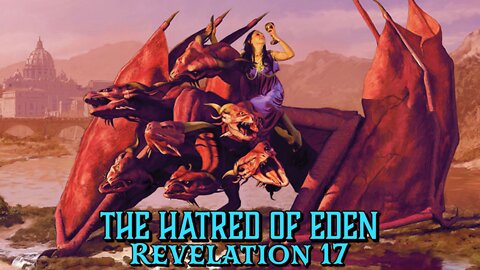 The Hatred of Eden (Revelation 17)