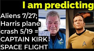 I am predicting: Aliens 7/27; Harris' plane will crash 5/19 = CAPTAIN KIRK SPACE FLIGHT PROPHECY
