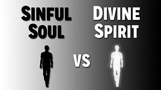 Sinful Soul vs. Divine Spirit