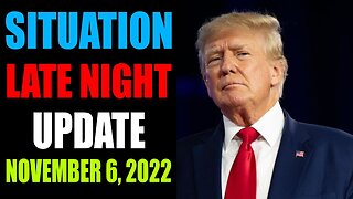 SITUATION LATE NIGHT UPDATE OF TODAY'S NOVEMBER 6, 2022 - TRUMP NEWS