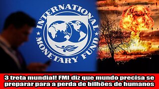 3 treta mundial! FMI diz que mundo precisa se preparar para a perda de bilhões de humanos