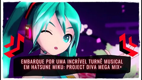 Hatsune Miku: Project DIVA Mega Mix+ - Vivencie uma Incrível Turnê Musical (Já Disponível para PC)