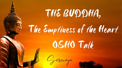 OSHO Talk - The Buddha: The Emptiness of the Heart - From the Surface to the Center - 7