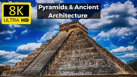 Pyramids & Ancient Architecture in 8K ULTRA HD