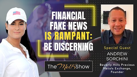 Mel K & Andrew Sorchini | Financial Fake News is Rampant: Be Discerning | 6-16-23