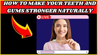 How To Make Your Teeth And Gums Stronger Naturally