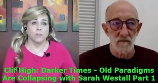 Clif High: Darker Times! - Old Paradigms Are Collapsing With Sarah Westall Part 1!!