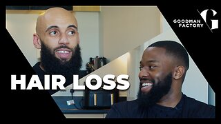 I Don’t Fear Hair Loss (Full Episode) | Goodman Factory Podcast