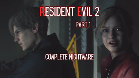 Resident Evil 2 Remake Part 1 - Complete Nightmare
