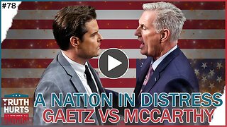 Truth Hurts #78 - A Nation in Distress (Gaetz vs McCarthy)