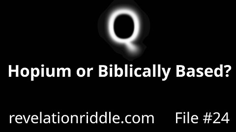 Q: Hopium or Biblically Based? - EndTimes | Qanon | Matrix | BibleProphecy