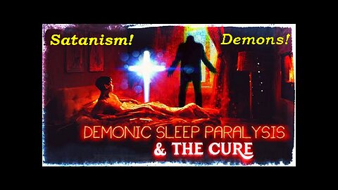 Christian Video Vault: Satanic Demonic Sleep Paralysis & the Cure! [18.11.2023]