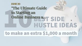 "The Ultimate Guide to Starting an Online Business and Making Money" Things To Know Before You...