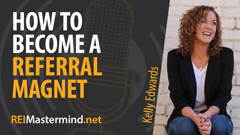 How to Become a Referral Magnet with Kelly Edwards