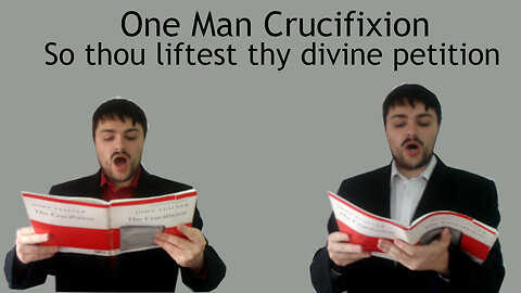 One man sings The Crucifixion - So thou liftest thy divine petition - John Stainer
