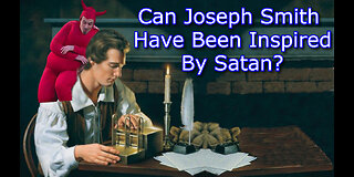 Is The Book of Mormon True? Can Joseph Smith Have Been Inspired by Satan?