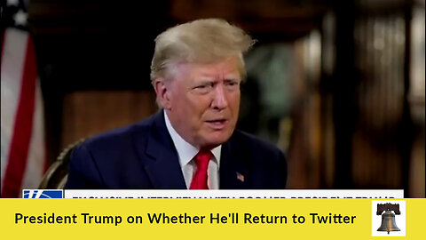 President Trump on Whether He'll Return to Twitter