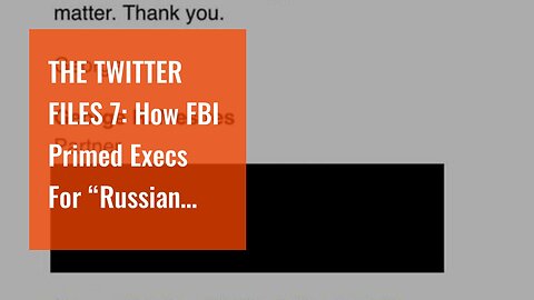 THE TWITTER FILES 7: How FBI Primed Execs For “Russian Disinformation” Disinformation Ahead Of...