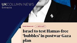 Israel Tests Hamas-free 'Bubbles' Plan - UK Column News