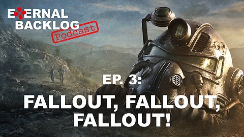 Fallout, Fallout, Fallout! (Fallout 76) | Eternal Backlog Podcast #003
