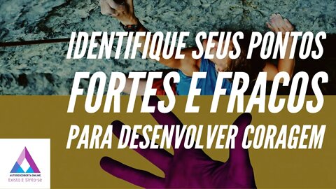 Identifique seus pontos fortes e fraco para desenvolver coragem e motivação!