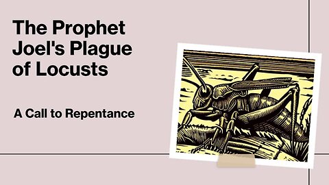 The Prophet Joel's Plague of Locusts - A Call to Repentance