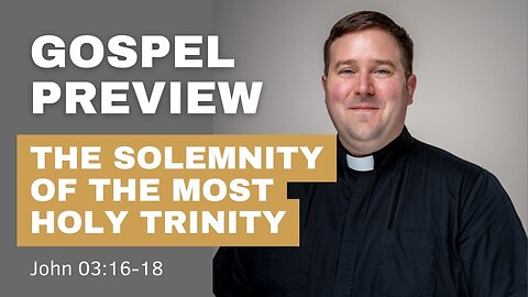 Gospel Preview -The Solemnity of the Most Holy Trinity Sunday