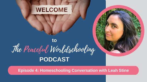 Peaceful Worldschooling Podcast - Episode 4: Homeschooling Conversations with Leah Stine