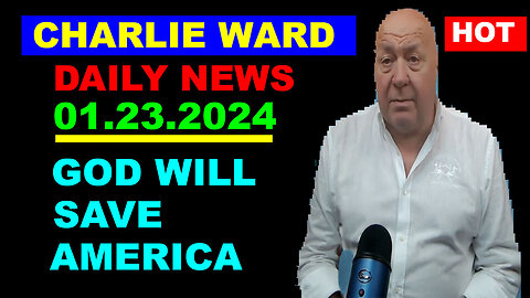 Charlie Ward DAILY NEWS 01.23.2024: GOD WILL SAVE AMERICA