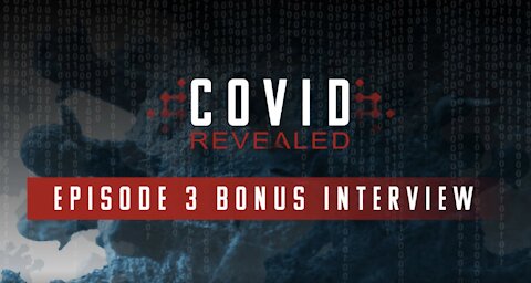 Covid Revealed: Episode 3 Bonus Interview