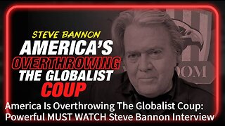America Is Overthrowing The Globalist Coup: Powerful MUST WATCH Steve Bannon Interview