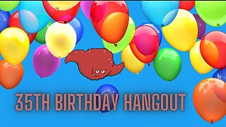 35th Birthday Hangout