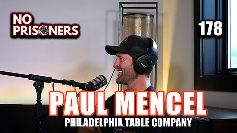 Timeless Tables ft. Paul Mencel | Philadelphia Table Co | No Prisoners Podcast | #178