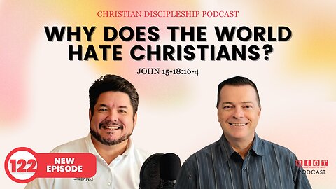 Why Does The World Hate Christians John 15:18-16:4 | RIOT Podcast Ep 122 | Christian Podcast
