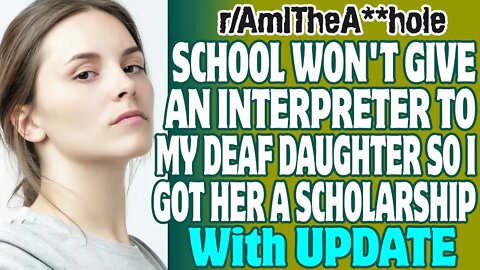 r/AITA | School Won't Give An Interpreter To My Deaf Daughter So I Got Her A Scholarship