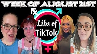 Libs of Tik-Tok: Week of August 21st