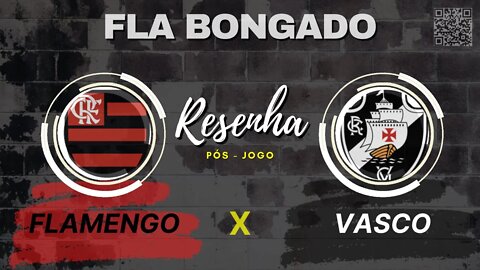 RESENHA PÓS-JOGO FLAMENGO x VASCO | CANAL FLA BONGADO |