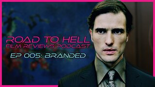 Branded Review: Road To Hell Film Reviews Podcast Episode 005