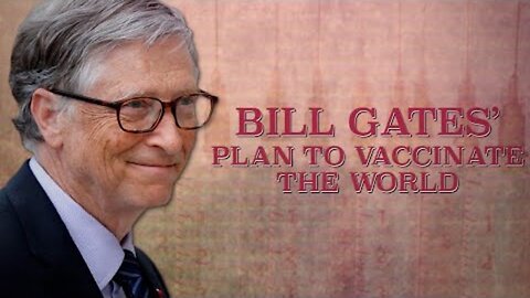 Part 2: Bill Gates’ Plan to Vaccinate the World (Documentary by corbettreport.com)