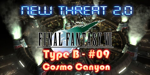 Final Fantasy VII - New Threat 2.0 Type B #9 – Cosmo Canyon and a Hero