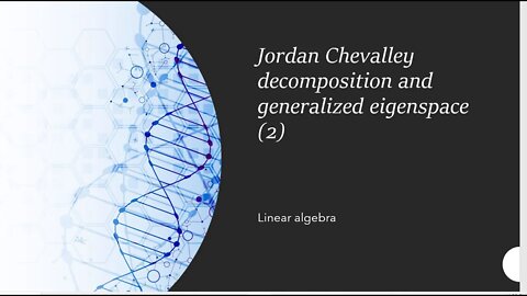 Jordan Chevalley decomposition and generalized eigenspace 2