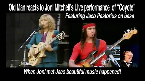 Old Man reacts to Joni Mitchell's "Coyote" Live in 1979 Featuring Jaco Pastorius on Bass! #reaction