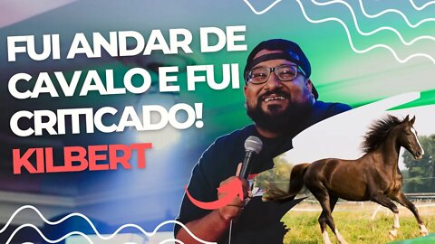 Fui andar de cavalo e fui criticado!!! | Kilbert César - Stand-Up Comedy